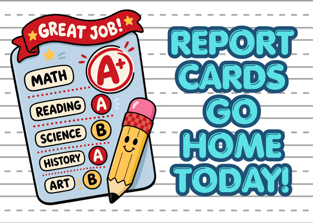Graphic that says "report cards go home today"