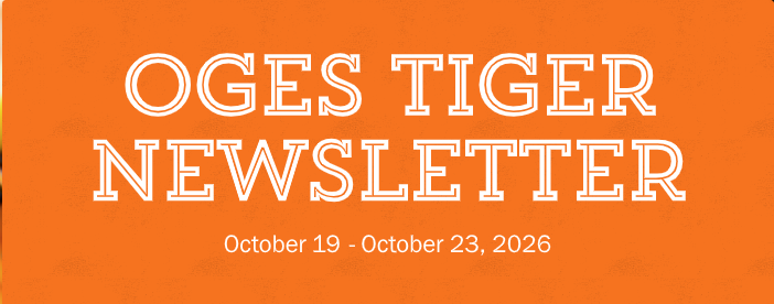 Orange background with OGES Tiger Newsletter typed in big, white letters. October 19 - October 23, 2026 typed at bottom in small, white letters.