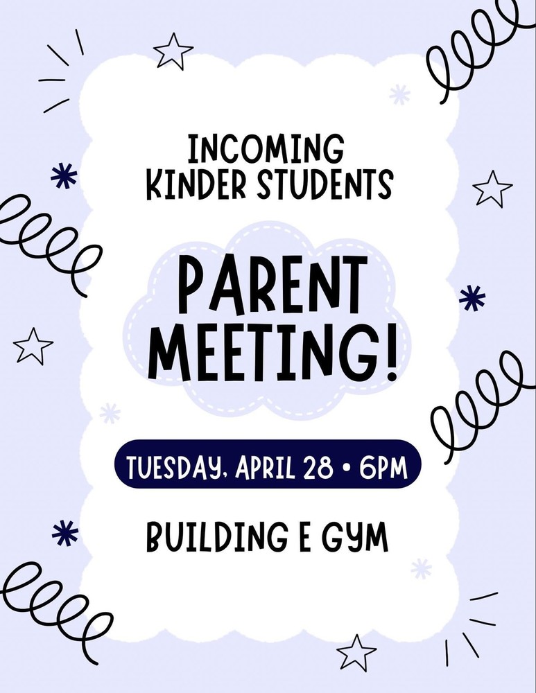 Incoming Kinder Students Parent Meeting - Tuesday, April 28, 2026 at  6:00pm in the Building E Gym
