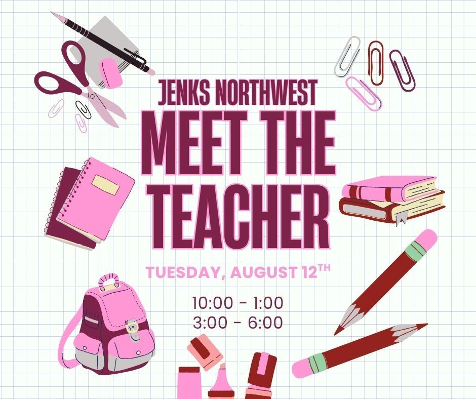 Jenks Northwest Meet the Teacher! Tuesday, August 12th. Classroom teachers will call on Friday, August 8th, to set up appointments!