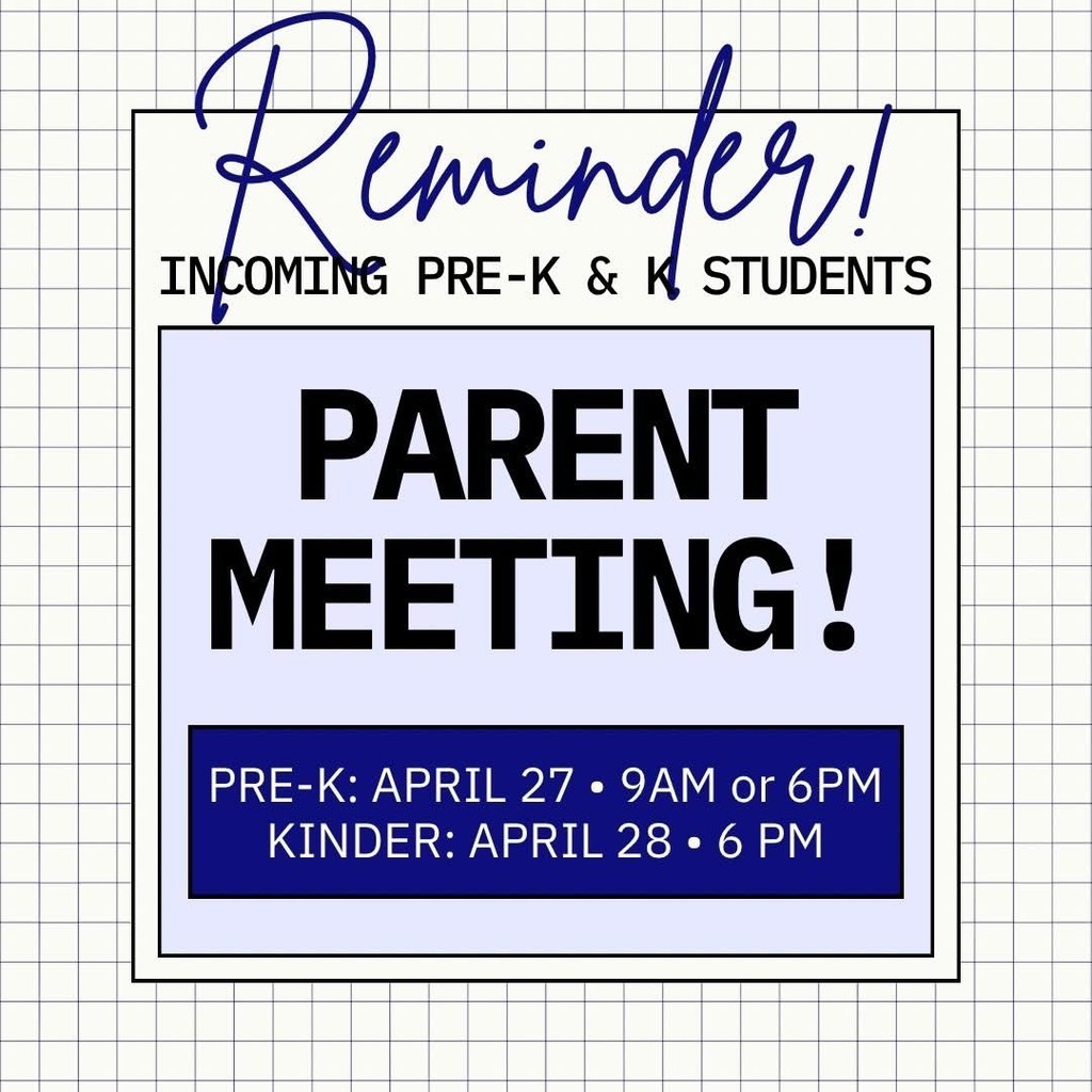 Reminder- Incoming Pre-K and Kindergarten Students Parent Meeting Pre-K April 27th at 9:00 am or 6:00 pm in the Bldg. B Media. Kindergarten April 28th at 6:00 pm in the Bldg. E gym.
