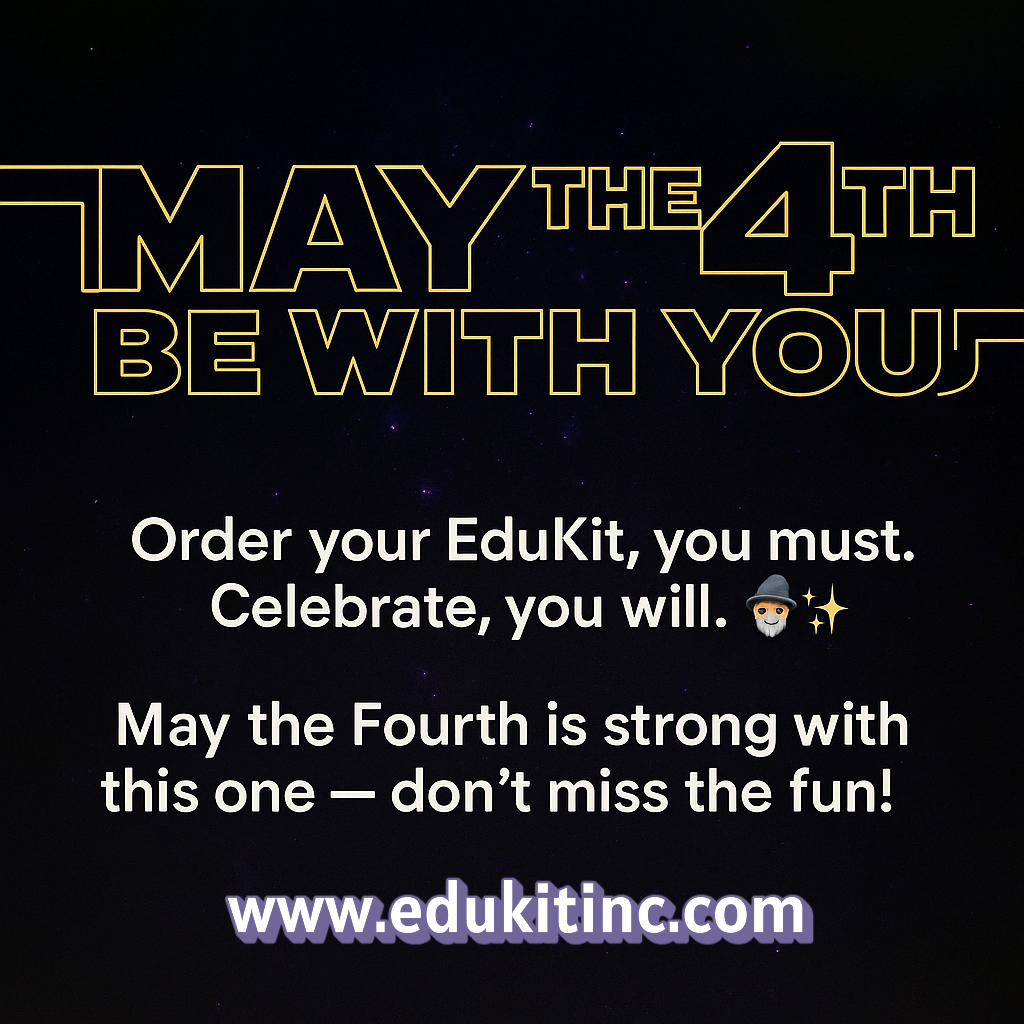 May the 4th Be With You Order your EduKit, you must.  Celebrate, you will.  May the Fourth is strong with this one-- don't miss the fun! www.edukitinc.com