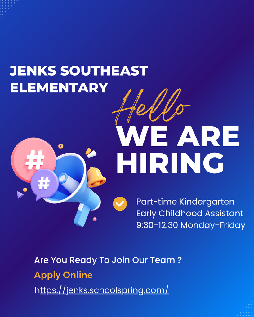 Blue background with megaphone icon with the words stating, Jenks Southeast Elementary Hello We are Hiring Part-time Kindergarten Early Childhood Assistant 9:30-12:30 Monday-Friday Are you ready to join our team? Apply online at https://Jenks.schoolspring.com/
