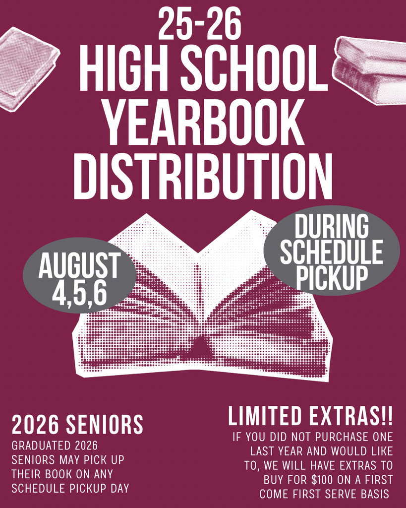 graphic with book designs on it. text says 2025-26 high school yearbook distribution August 4-6 during schedule pickup. 2026 senirs graduated 2026 seniors may pick up their book on any schedule pick up day. limited extras. if you did not purchase one last year and would like to, we will have extras to buy for $100 on a first come first serve basis.