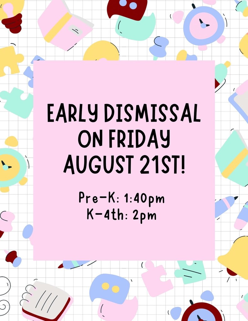 Early dismissal on Friday, August 21st - PK-1:40 pm and K-4th 2:00 pm