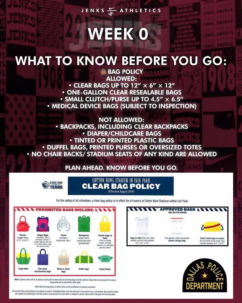 Jenks Athletics Week 0 clear bag policy for Cotton Bowl Stadium. Allowed bags include clear bags up to 12 by 6 by 12 inches, one-gallon clear resealable plastic bags, small clutch purses up to 4.5 by 6.5 inches, and bags required for medical devices, which are subject to inspection. Not allowed: backpacks, including clear backpacks; diaper or childcare bags; tinted or printed plastic bags; duffel bags; printed purses; oversized totes; chair backs; or stadium seats of any kind. The Cotton Bowl Stadium clear bag policy graphic also shows examples of approved and prohibited bags. Plan ahead and know before you go.