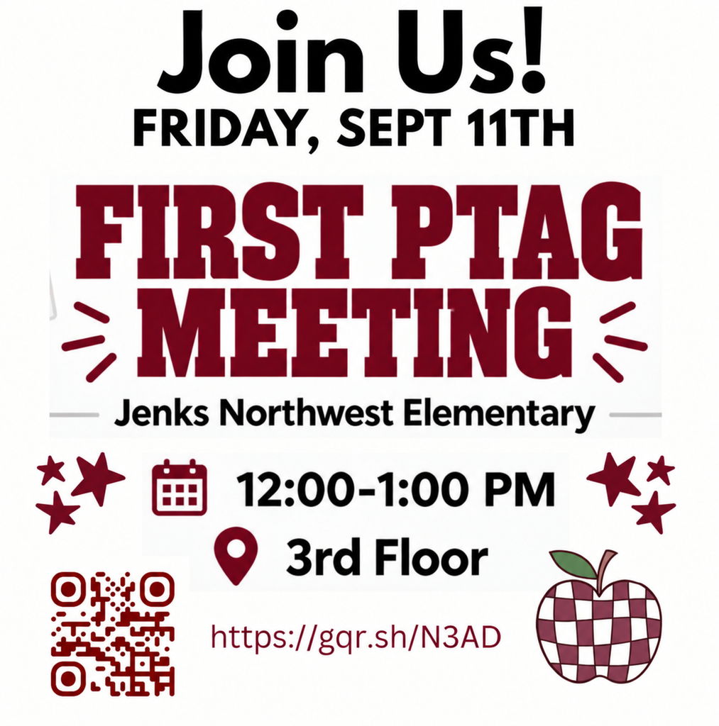 Join Us! Friday, Sept 11th irst PTAG Meeting Jenks Northwest Elementary 12:00-1:00 3rd Floor