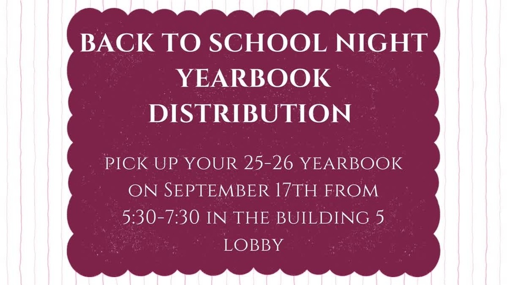 graphic that says back to school night yearbook distribution. pick up your 25-26 yearbook on september 17th from 5:30-7:30 in the building 5 lobby