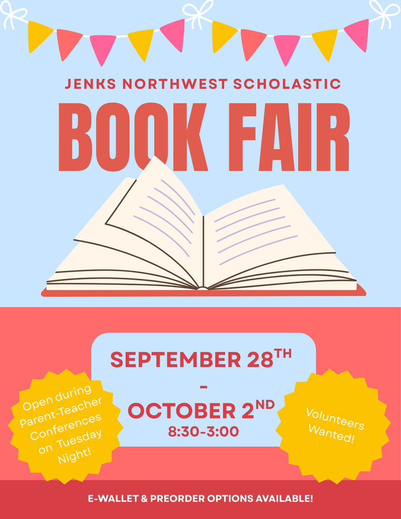 Jenks Northwest Scholastic Book Fair September 28th-October 2nd 8:30-3:00 Open during Parent-Teacher Conferences on Tuesday Night; Volunteers Wanted; E-Wallet & Pre-Order Options Available!