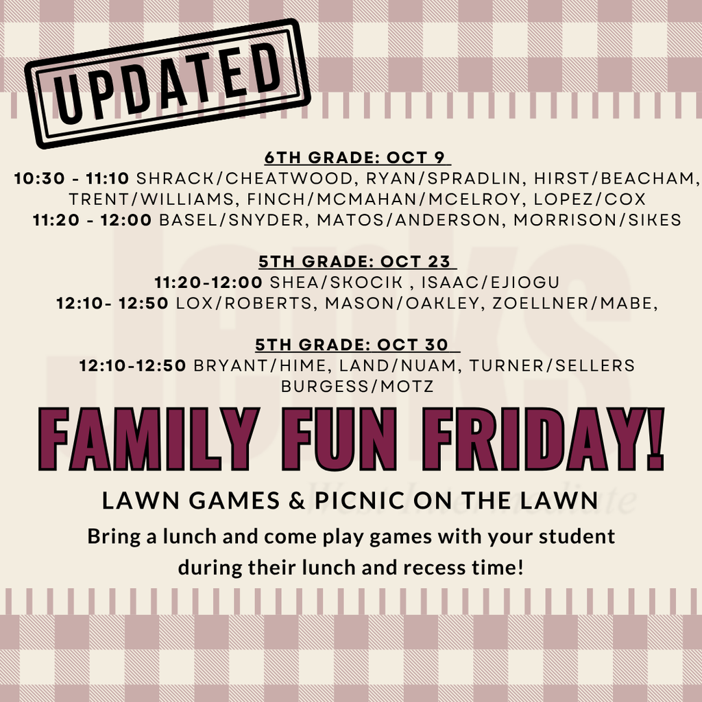 6th Grade - October 9 10:30 - 11:10 Shrack/Cheatwood, Ryan/Spradlin, Hirst/Beacham, Trent/Williams, Finch/McMahan/McElroy, Lopez/Cox 11:20 - 12:00 Basel/Snyder, Matos/Anderson, Morrison/Sikes 5th Grade - October 23 11:20 - 12:00 Ejiogu/Isaac, Shea/Skocik 12:10 - 12:50 Lox/Roberts, Mason/Oakley, Zoellner/Mabe 5th Grade - October 30 12:10 - 12:50 Bryant/Hime, Land/Nuam, Turner/Sellers, Burgess/Motz