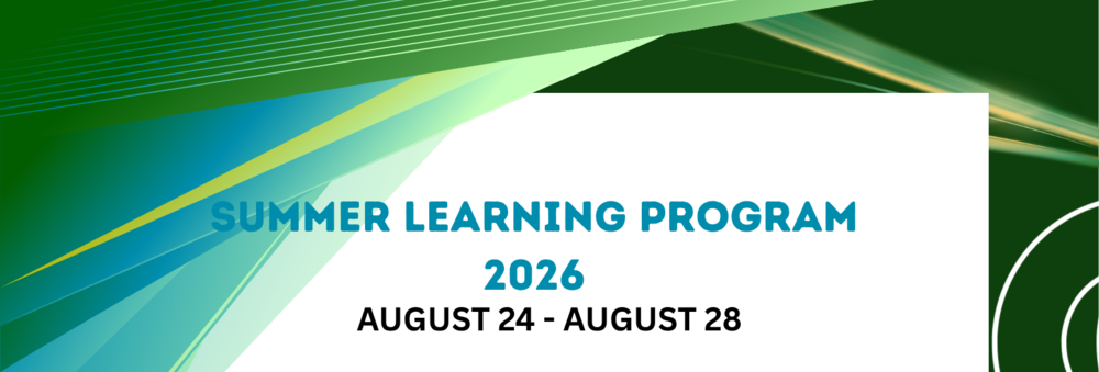 Summer Learning Program August 24-August 28. With a white and green background that has multiple shades of light and dark green.