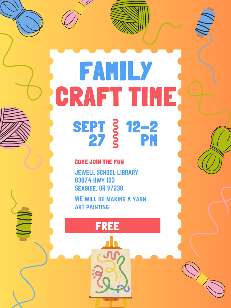 Colorful flyer for a “Family Craft Time” event. The event takes place on September 27 from 12–2 PM at Jewell School Library, 83874 Hwy 103, Seaside, OR 97238. The activity will be making a yarn art painting. The event is free and encourages families to "Come join the fun." The background is orange-yellow gradient with images of colorful yarn balls and spools, and there’s an illustration of a yarn painting on an easel at the bottom.