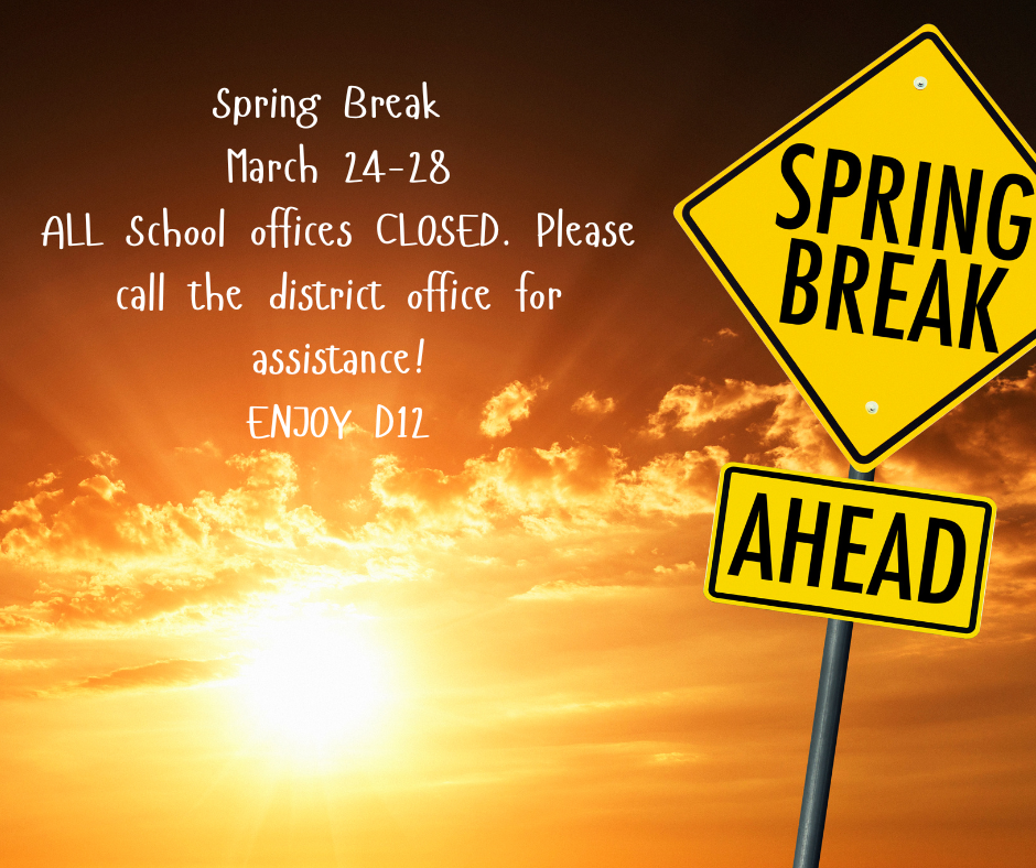 Spring Break, school offices closed call the district office for assistance