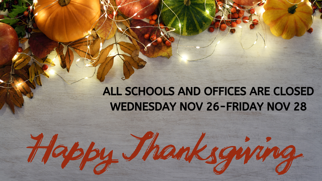 Schools and offices closed Nov 24-28th Happy Thanksgiving