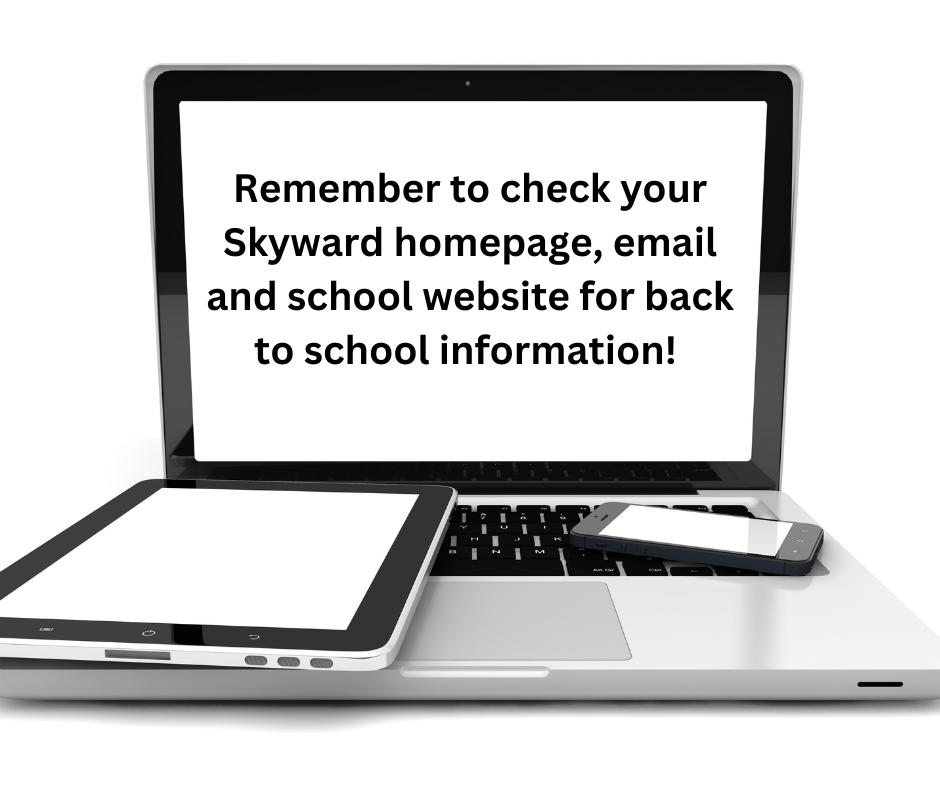check your email, school website and Skyward account for back to school information