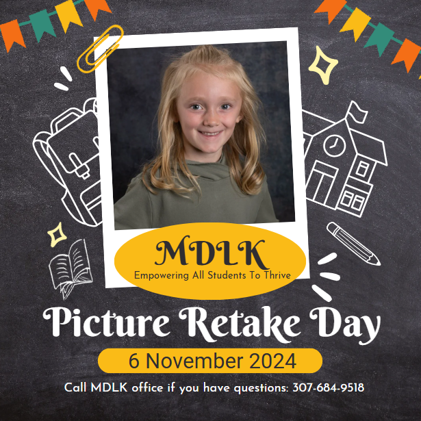 MDLK Empowering all students to thrive Picture Retake Day 6 November 2024 Call MDLK office if you have questions 307-684-9518