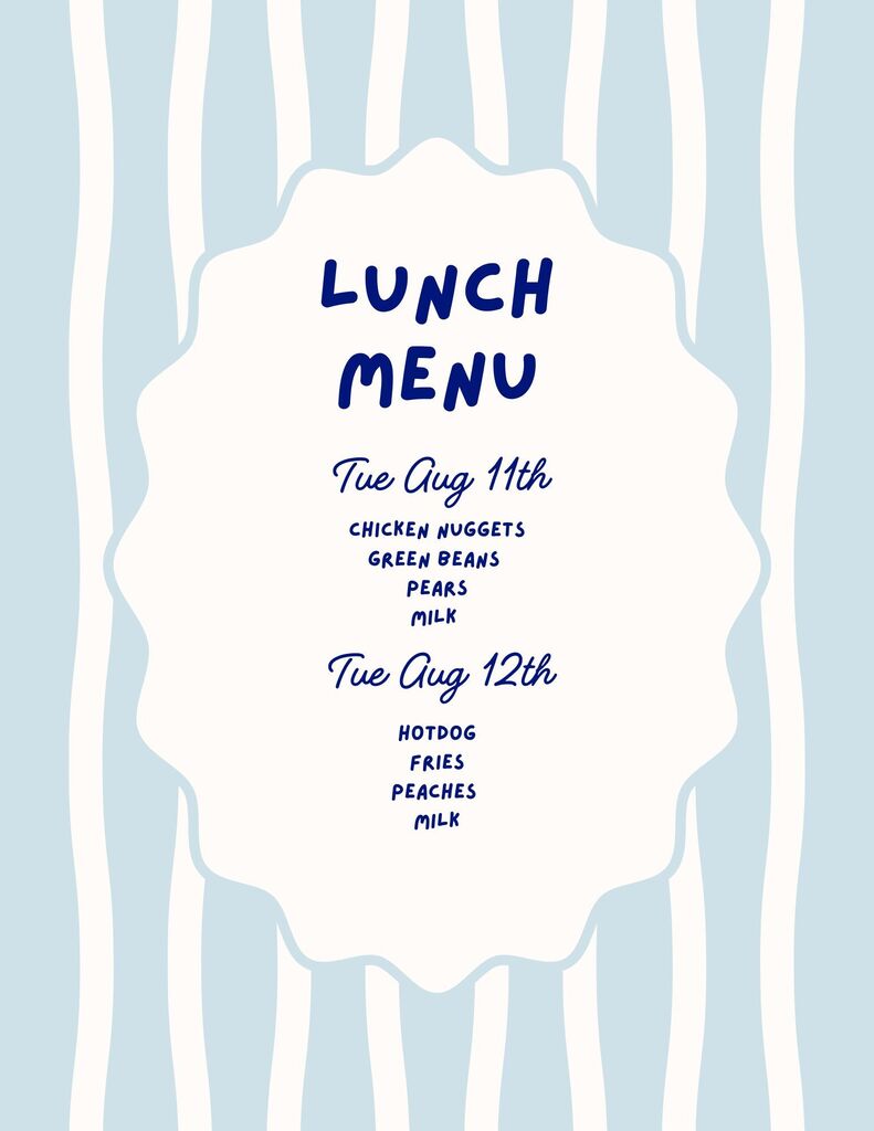 Kinder Camp Lunch menu Tuesday Aug 11th Chicken Nuggets Green Beans Pears Milk Wednesday Aug 12th Hot Dog Fries Peaches Milk