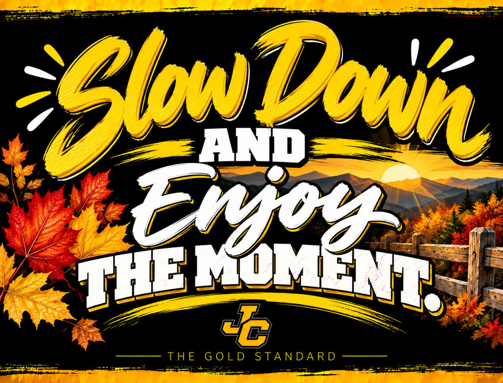 Slow Down and Enjoy the Moment.