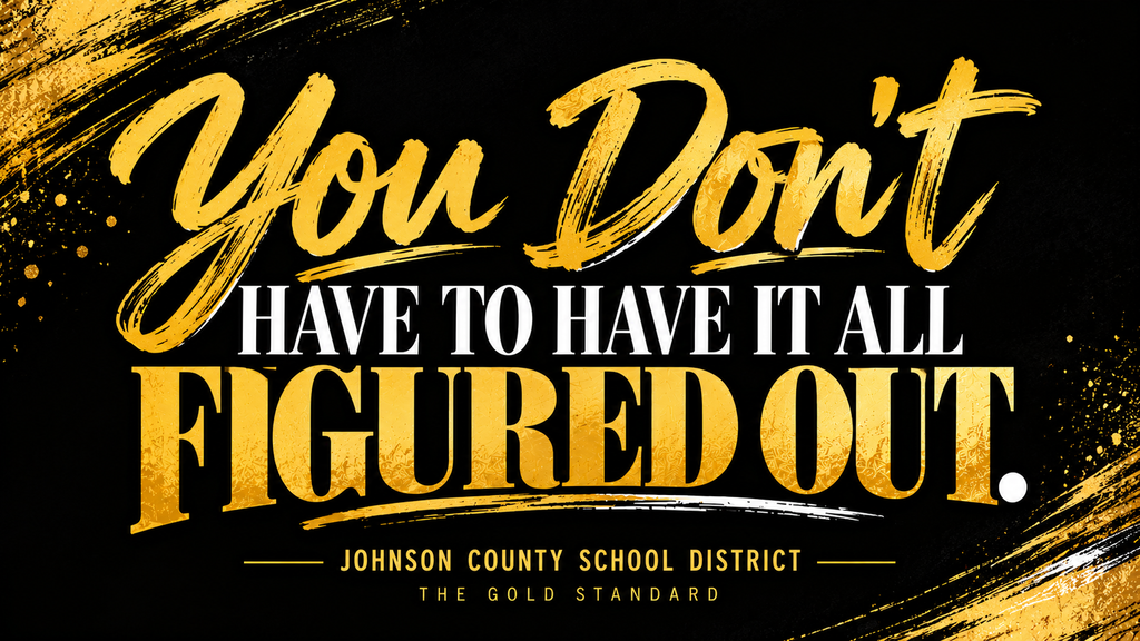 You Don't Have to Have It All Figured Out.