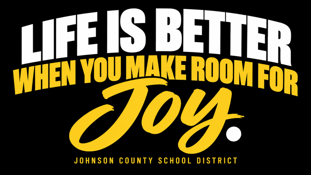 LIFE IS BETTER WHEN YOU MAKE ROOM FOR JOY.