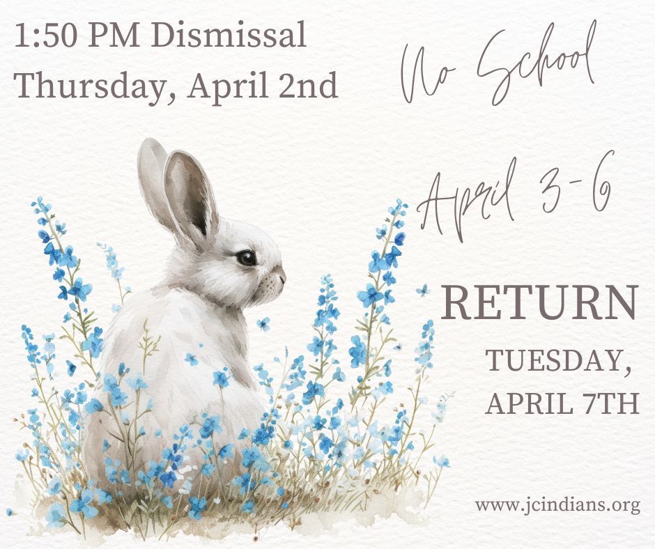 Early Dismissal 1:50 PM, No School April 3-6