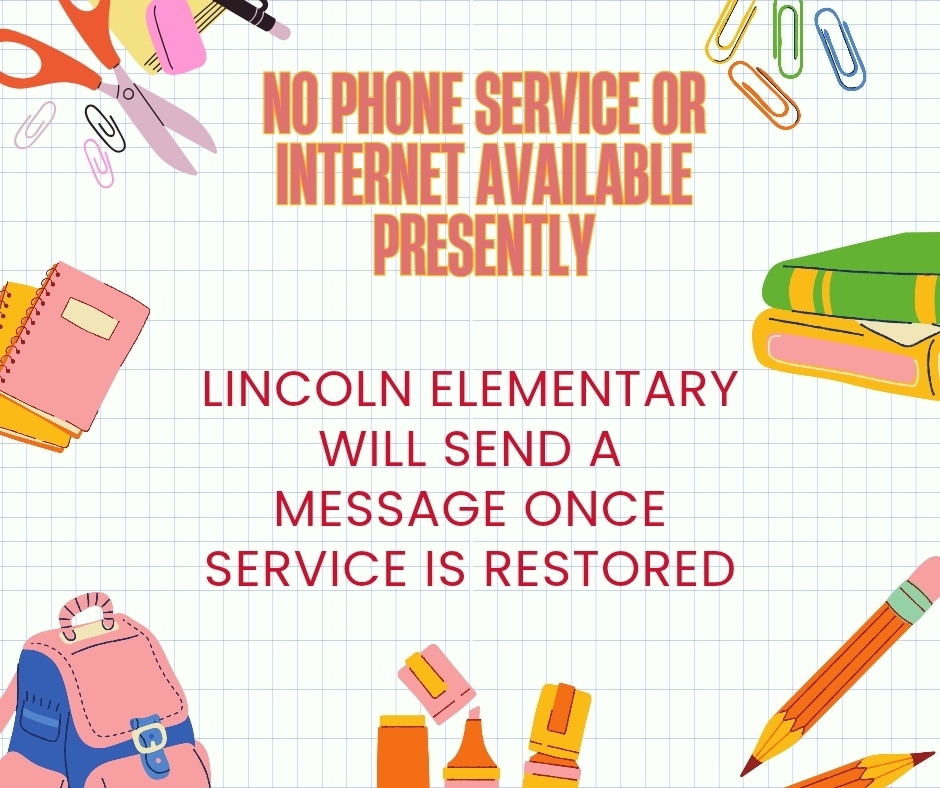 Phones and Internet are down presently at Lincoln