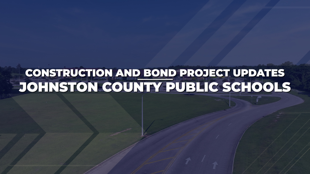 Construction and Bond Project Updates - Johnston County Public Schools