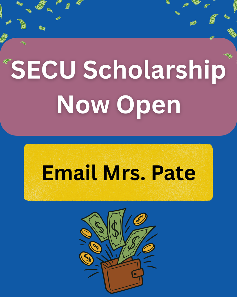 SECU Scholarship; email Mrs. Pate