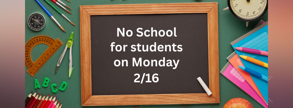 text: "no school on 2/16"
