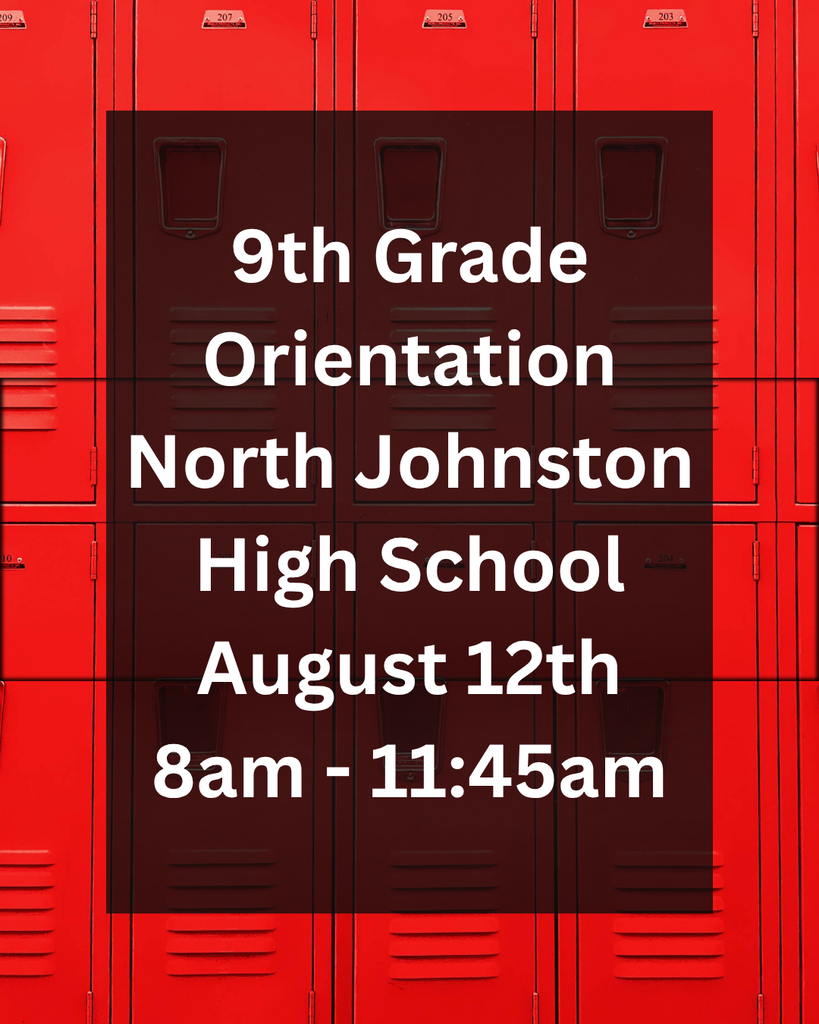 9th Grade Orientation North Johnston High School August 12 - 8am - 11:45am