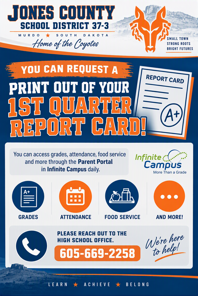 1st quarter report cards are avaiable to be printed at request and sent home with a student. You are able to access all inmfotaion through infifnite campus online, if you need help setting up your parent portal please contact the high school office at 605-669-2258 to set up your account. 