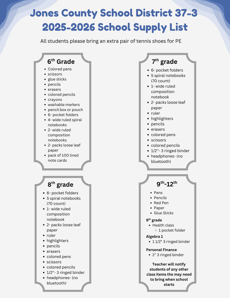 School Supply lIst Jones County School District- please call 605-669-2258 if you need a copy or with any question you may have. 