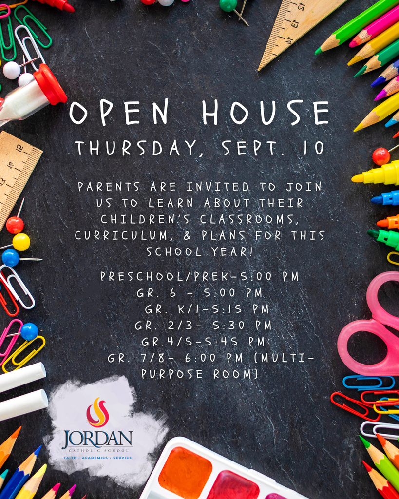 A flyer for the Jordan Catholic School Open House on Thursday, Sept. 10. Set against a dark slate background framed by colorful school supplies like pencils, paper clips, scissors, and chalk, the text invites parents to learn about classroom curriculum and plans for the upcoming school year. The grade schedule is listed as follows: Preschool / Pre-K: 5:00 PM Grade 6: 5:00 PM Grades K / 1: 5:15 PM Grades 2 / 3: 5:30 PM Grades 4 / 5: 5:45 PM Grades 7 / 8: 6:00 PM in the Multi-Purpose Room The bottom left corner features the Jordan Catholic School logo with the motto "Faith · Academics · Service."