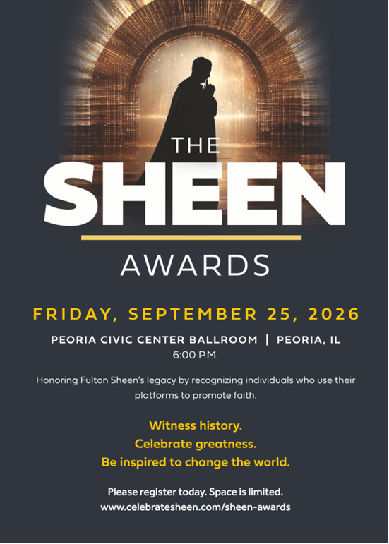 An event poster titled "The Sheen Awards" against a dark gray background. At the top center, a silhouette of a figure wearing a cape stands in a glowing, radiating archway. Below the graphic, large white bold text reads "THE SHEEN AWARDS" underscored with a gold line. Event details read: Date: Friday, September 25, 2026 (in yellow text) Location: Peoria Civic Center Ballroom | Peoria, IL Time: 6:00 P.M. Subtitle text states: "Honoring Fulton Sheen's legacy by recognizing individuals who use their platforms to promote faith." Promotional text in yellow: "Witness history." "Celebrate greatness." "Be inspired to change the world." Call to action at the bottom: "Please register today. Space is limited. www.celebratesheen.com/sheen-awards"