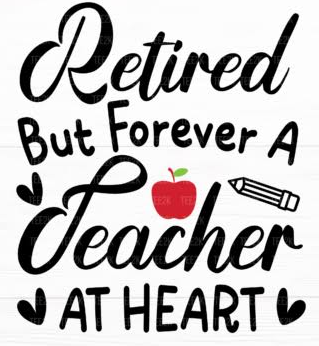 Retired but forever a teacher at heart