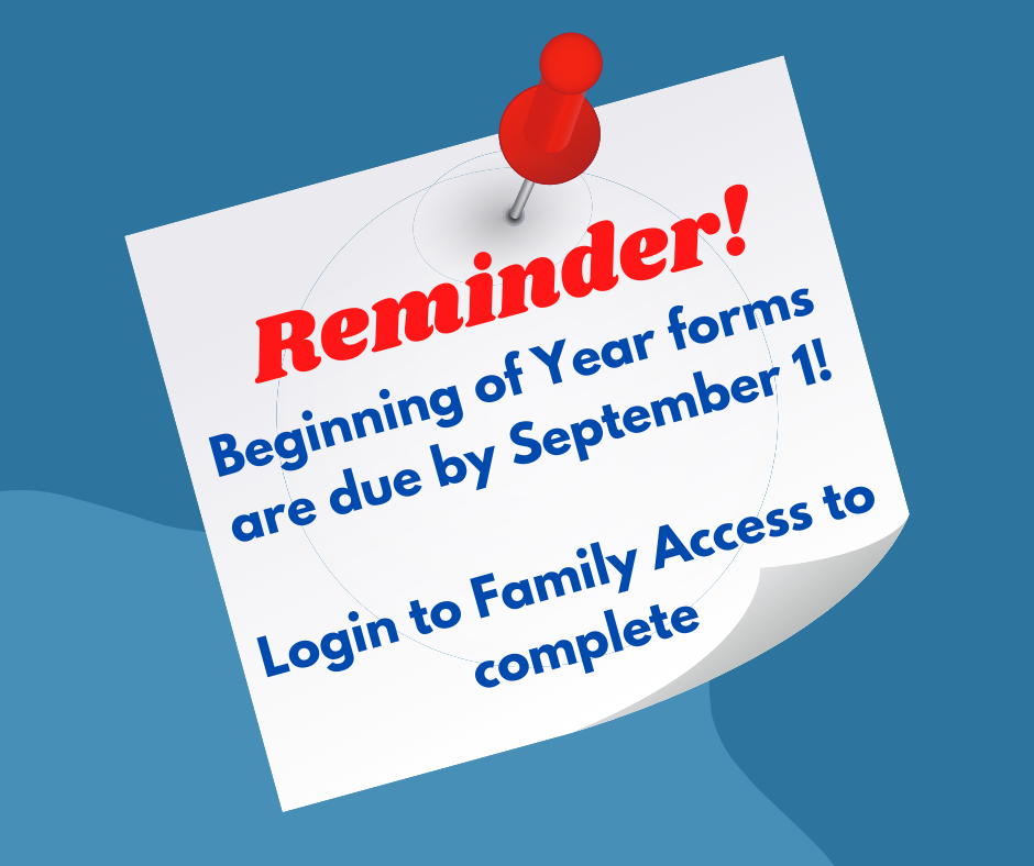 reminder - beginning of year forms due by September 1! Login to Family Access to complete