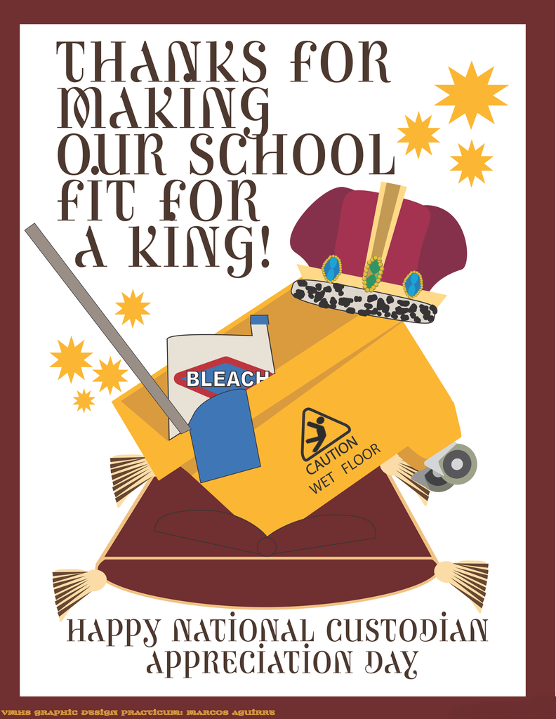 A graphic design poster with a gold and blue crown that reads: "THANKS FOR MAKING OUR SCHOOL FIT FOR A KING! Happy NATIONAL CUSTODIAN APPRECIATION DAY." The poster was created by VMHS Graphic Design student Marcos Aguirre.