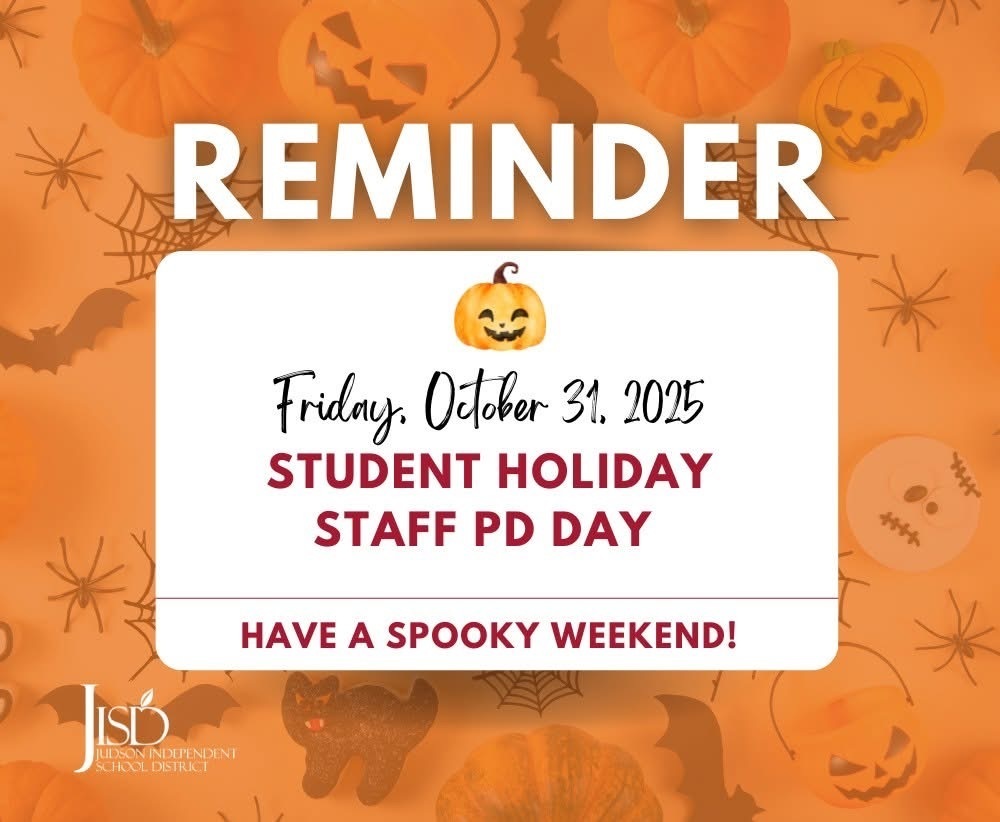 Just a reminder: Friday, October 31 is a Student Holiday and a Staff Development Day. We hope our Judson ISD Family enjoys a safe and spooky weekend!