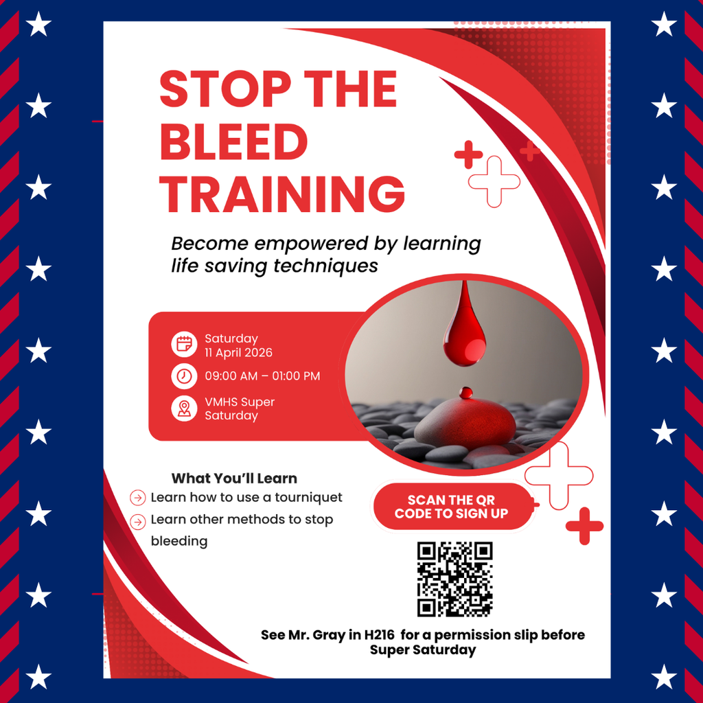 A red and white flyer titled “Stop the Bleed Training.” It promotes a lifesaving skills training offered during VMHS Super Saturday on Saturday, April 11, 2026, from 9:00 AM to 1:00 PM. The flyer states participants will learn how to use a tourniquet and other methods to stop bleeding. A circular image shows a single drop of red liquid falling onto smooth black stones. A QR code is included to sign up, and text at the bottom instructs students to see Mr. Gray in room H216 for a permission slip before Super Saturday.