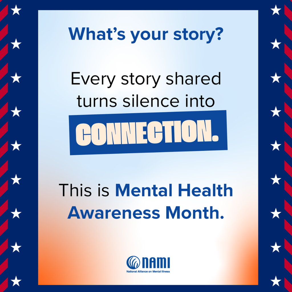 blue and light gradient graphic with the headline “What’s your story?” followed by the message “Every story shared turns silence into connection.” The bottom reads “This is Mental Health Awareness Month.” The National Alliance on Mental Illness (NAMI) logo appears at the bottom.