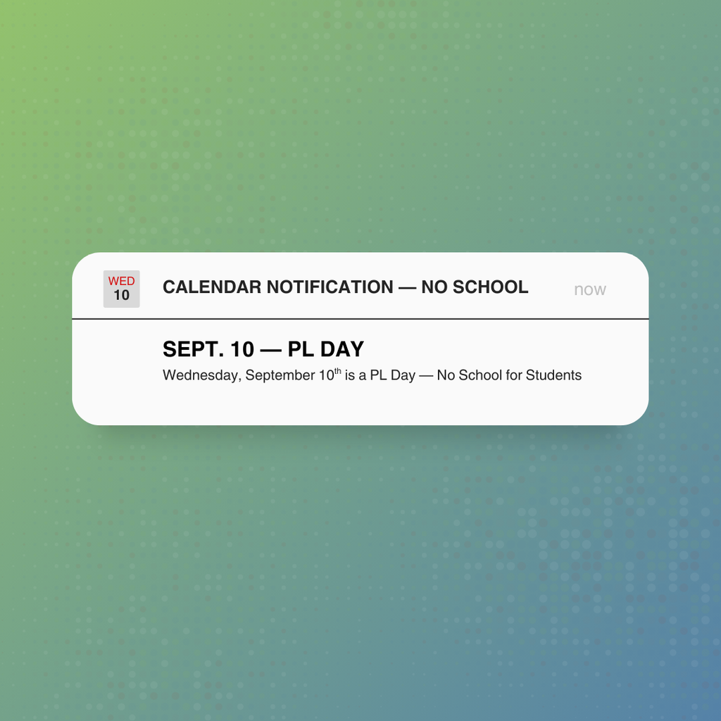 Wednesday, September 10th is a PL Day, no school for students.