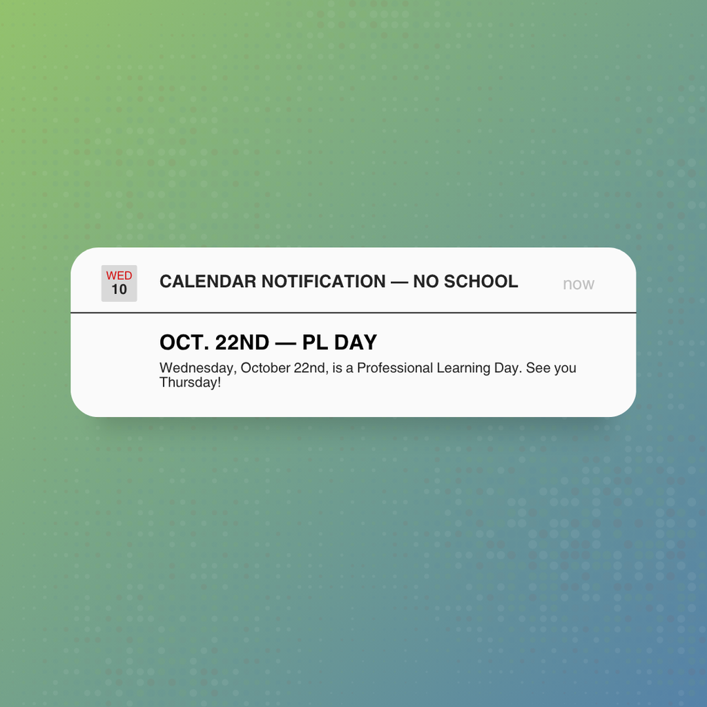 no school for students on wednesday october 22nd, due to a PL Day.