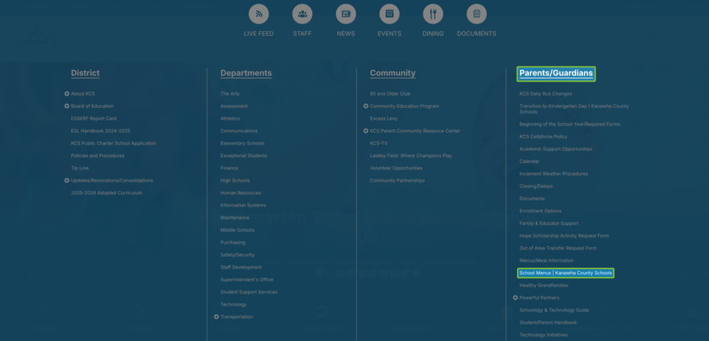 The new KCS Food Menus can be found on the KCS website by clicking on the Menu button in the upper right hand corner of the KCS homepage, looking under the parent/guardian column, and then clicking on School Menus | Kanawha County Schools.