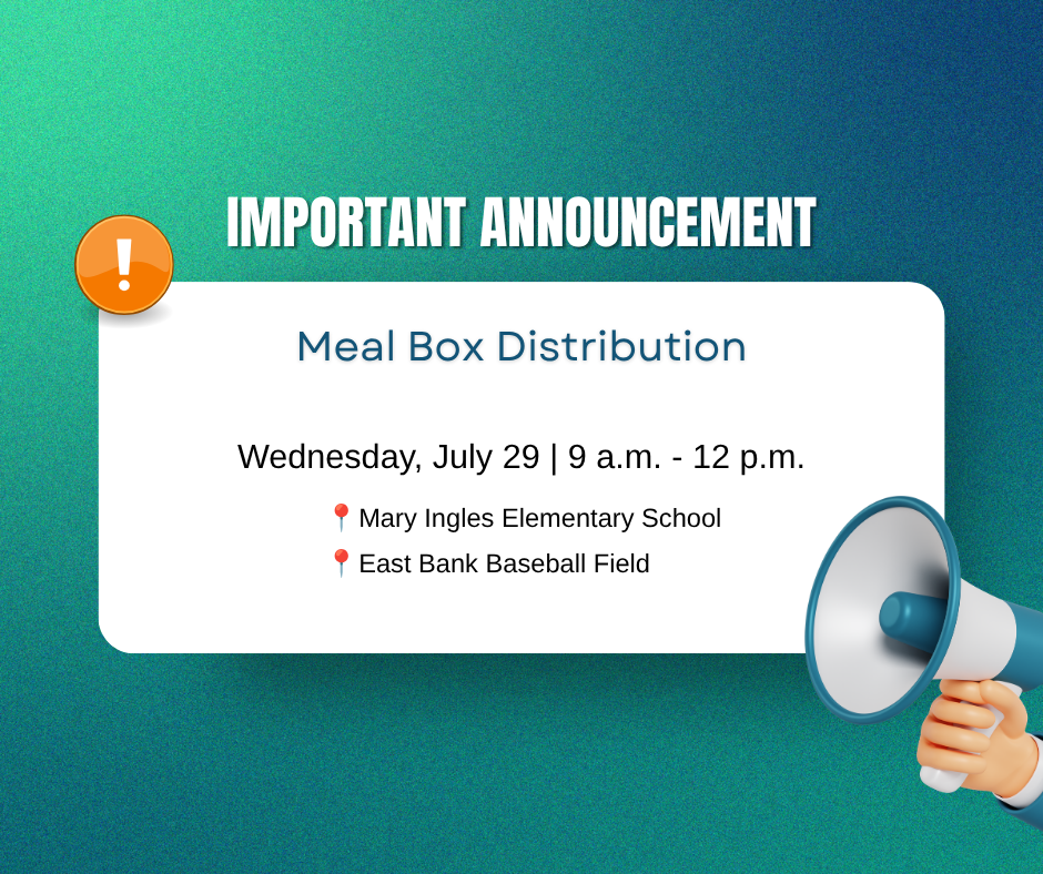 Meal Box Distribution is on Wednesday, July 29 at Mary Ingles Elementary School & East Bank Baseball Field from 9:00 am - 12:00 pm.