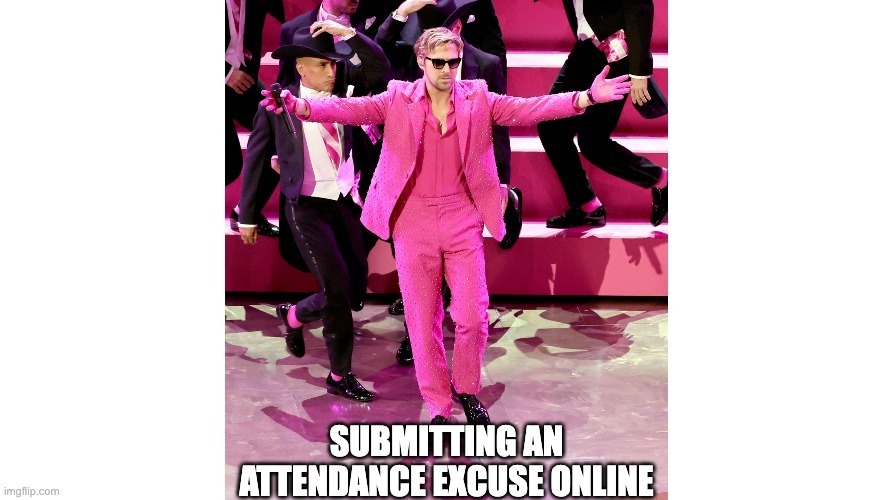 Meme of Ryan Gossling dressed in a pink suit dancing on stage. The text on the image says, "Submitting an attendance excuse online"