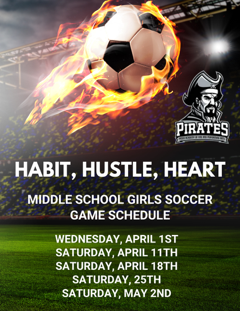 Fiery soccer ball with flames on a stadium background, pirate logo. Text: "Habit, Hustle, Heart. Middle School Girls Soccer Schedule: April 1, 11, 18, 25, May 2."