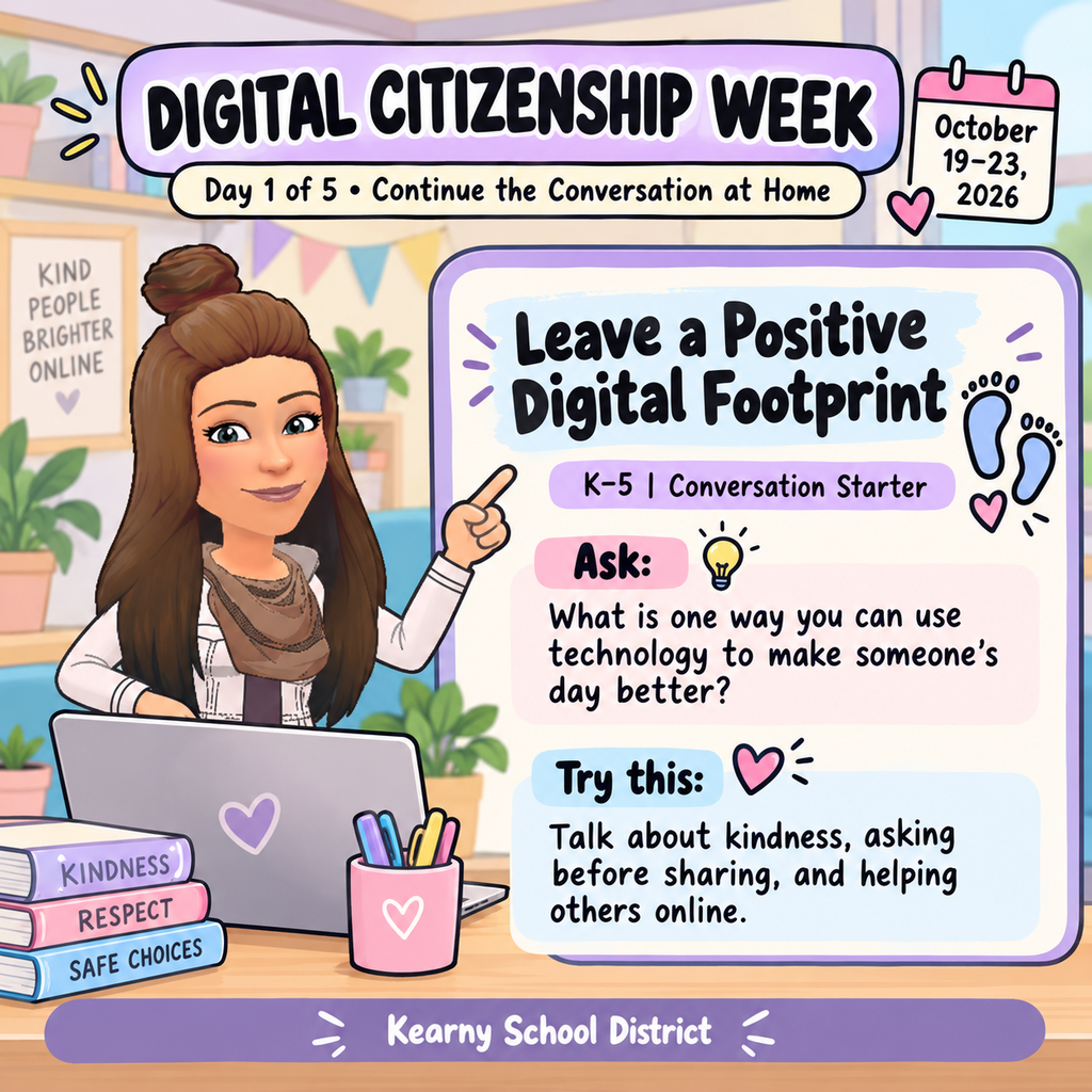 Digital Citizenship Week is October 19–23! Being a good digital citizen means learning to communicate responsibly, protect our privacy, think critically, and understand how our digital choices affect others. Throughout the week, the Kearny School District will share five simple activities and conversation starters for classrooms and families. We're kicking off with Leave a Positive Digital Footprint! Ask your child: What is one way you can use technology to make someone's day better? Follow along all week and continue the conversation at home.