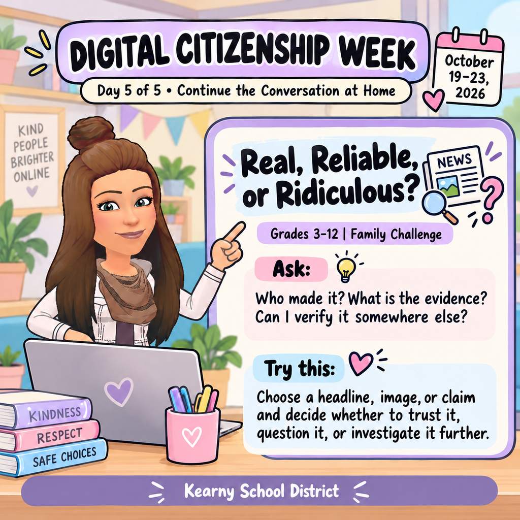 We're wrapping up Digital Citizenship Week with Real, Reliable, or Ridiculous?, a quick media literacy challenge. Check out the headlines posted in this series and consider the claim. Ask: Who created it? What evidence supports it? Can you verify it somewhere else? Decide together: Trust it, question it, or investigate further. Digital citizenship means more than behaving responsibly online. It also means thinking critically about what we see and share.
