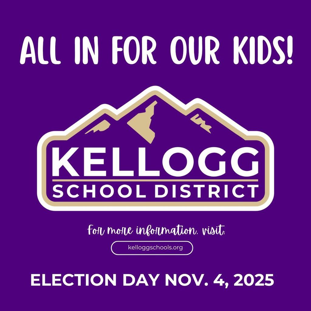 All In for Our Kids! For more information, visit: kelloggschools.org election day Nov. 4, 2025