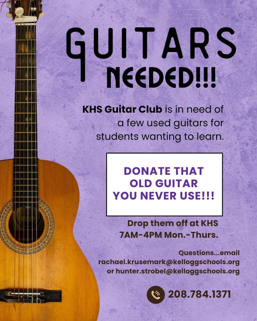 Guitars needed!! The KHS Guitar Club is in  need of a few used guitars for students wanting to learn. Donate at Kellogg High School 7AM-4PM Monday-Thursday.
